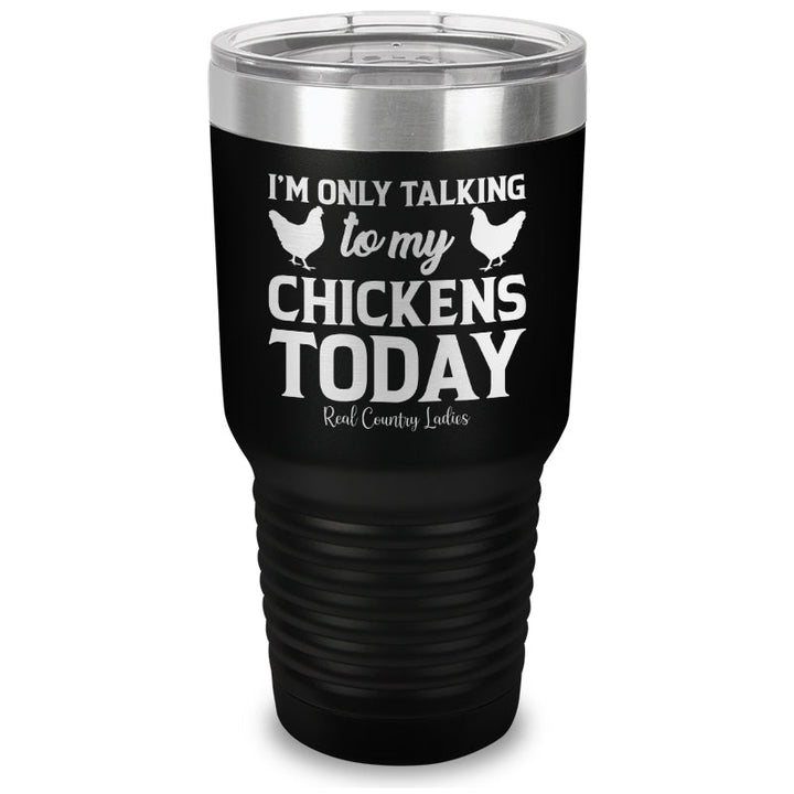 Black Friday | I'm Only Talking To My Chickens Today Laser Etched Tumbler