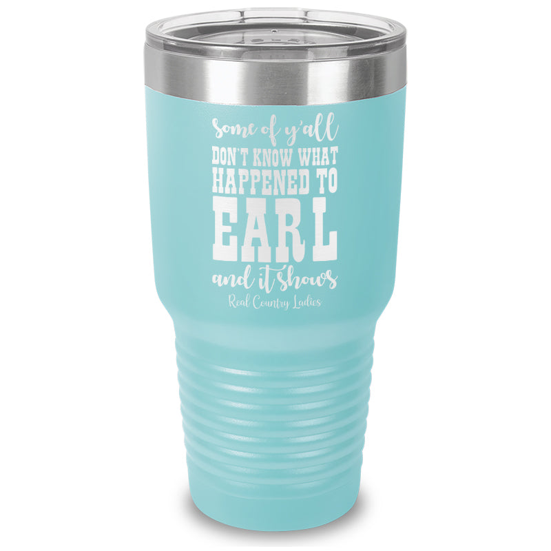 Black Friday | Some Of Y'all Don't Know What Happened To Earl Laser Etched Tumbler