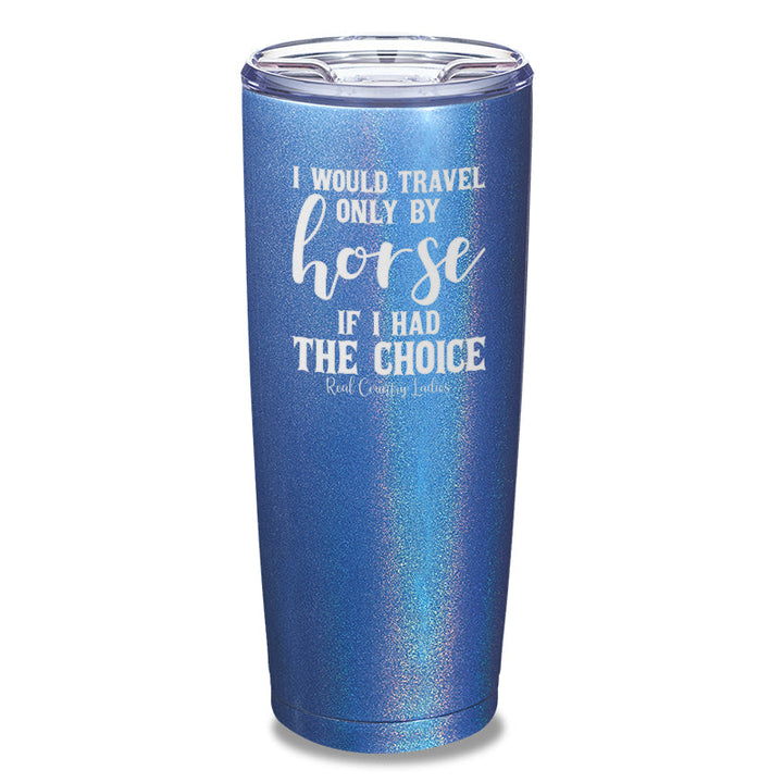 Black Friday | I Would Travel Only By Horse Laser Etched Tumbler