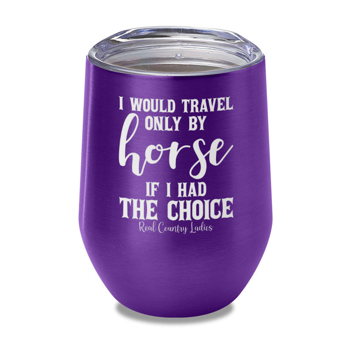 Black Friday | I Would Travel Only By Horse Laser Etched Tumbler