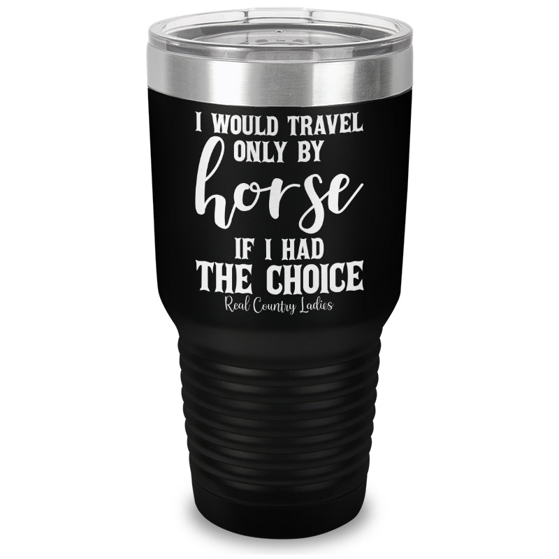 Black Friday | I Would Travel Only By Horse Laser Etched Tumbler