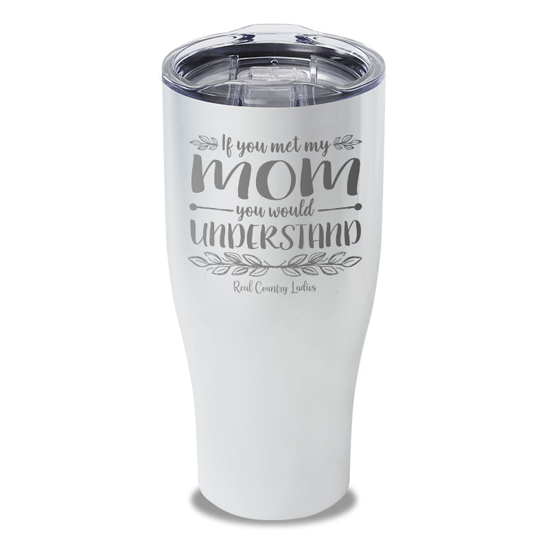 Black Friday | If You Met My Mom You Would Understand Laser Etched Tumbler