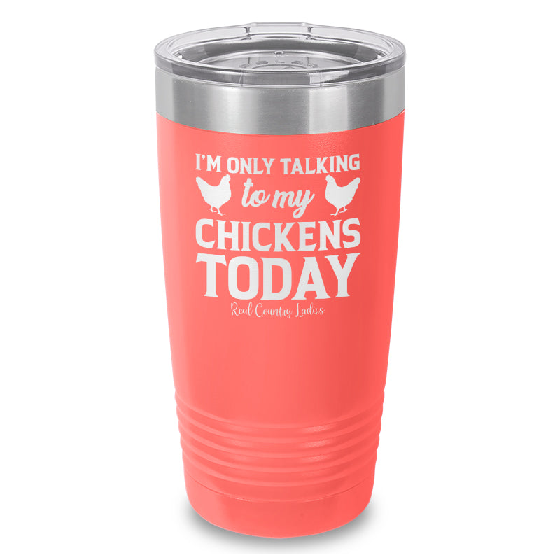 Black Friday | I'm Only Talking To My Chickens Today Laser Etched Tumbler