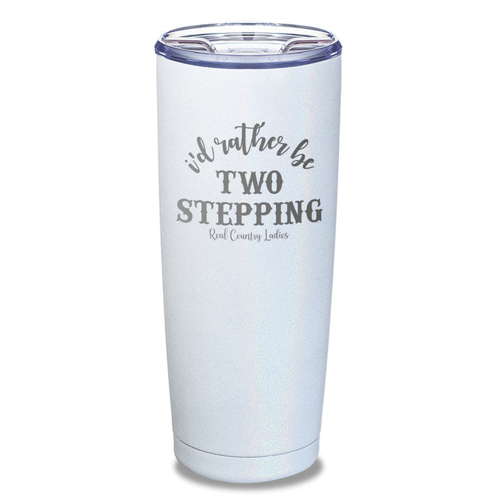 Black Friday | I'd Rather Be Two Stepping Laser Etched Tumbler