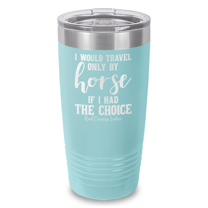 Black Friday | I Would Travel Only By Horse Laser Etched Tumbler