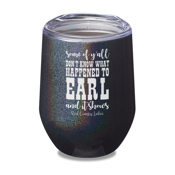 Black Friday | Some Of Y'all Don't Know What Happened To Earl Laser Etched Tumbler