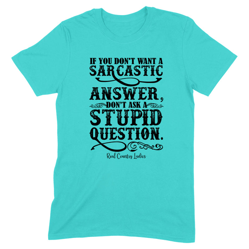 Blowout |  If You Don't Want A Sarcastic Answer Black Print Front Apparel