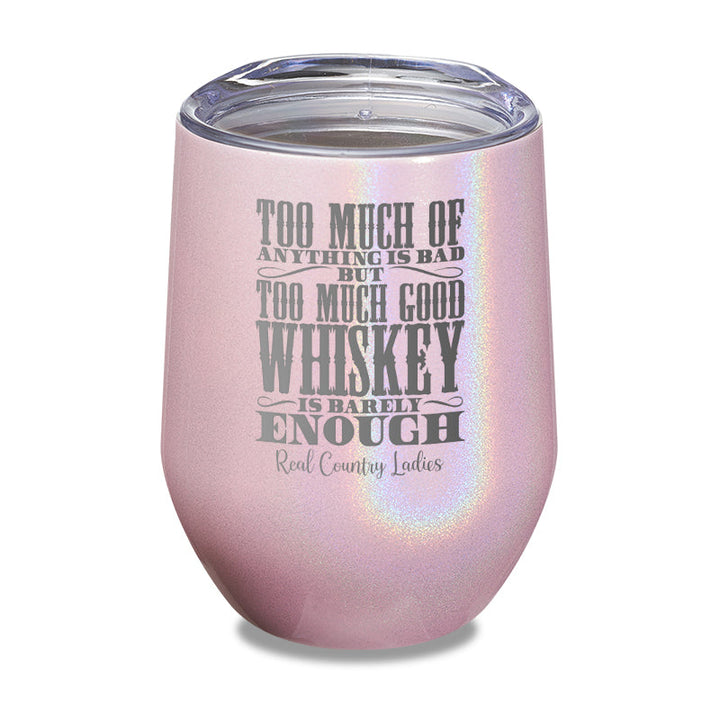 Black Friday | Too Much Good Whiskey Laser Etched Tumbler