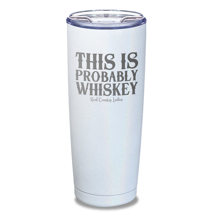 Black Friday | This Is Probably Whiskey Laser Etched Tumbler