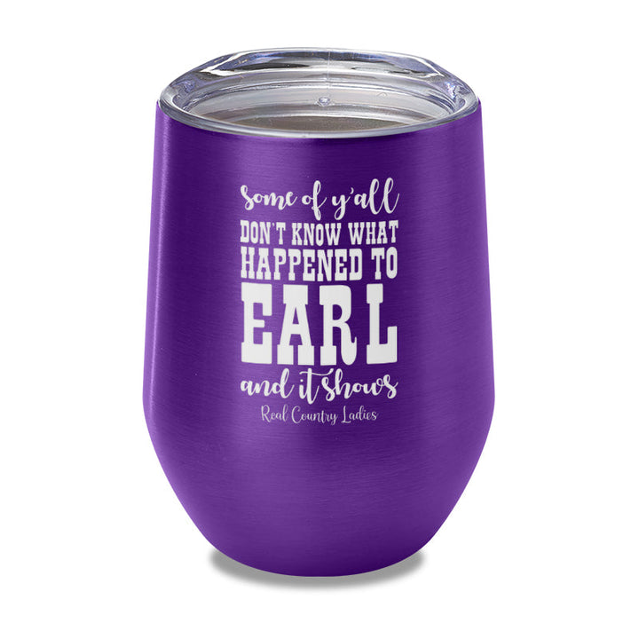 Black Friday | Some Of Y'all Don't Know What Happened To Earl Laser Etched Tumbler