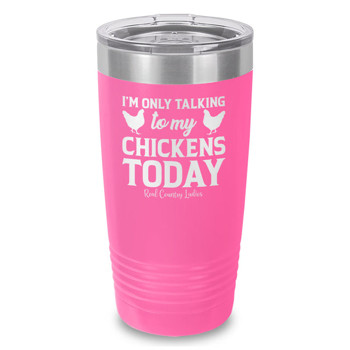 Black Friday | I'm Only Talking To My Chickens Today Laser Etched Tumbler