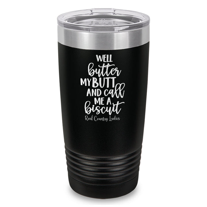 Black Friday | Well Butter My Butt And Call Me A Biscuit Laser Etched Tumbler