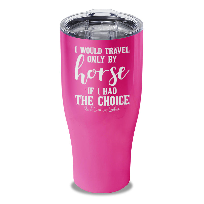 Black Friday | I Would Travel Only By Horse Laser Etched Tumbler