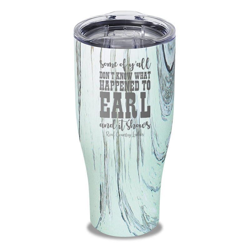 Black Friday | Some Of Y'all Don't Know What Happened To Earl Laser Etched Tumbler