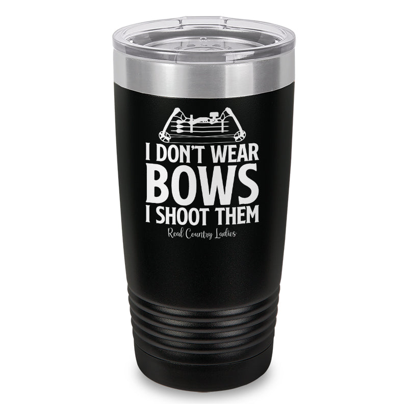 Black Friday | I Don't Wear Bows I Shoot Them Laser Etched Tumbler