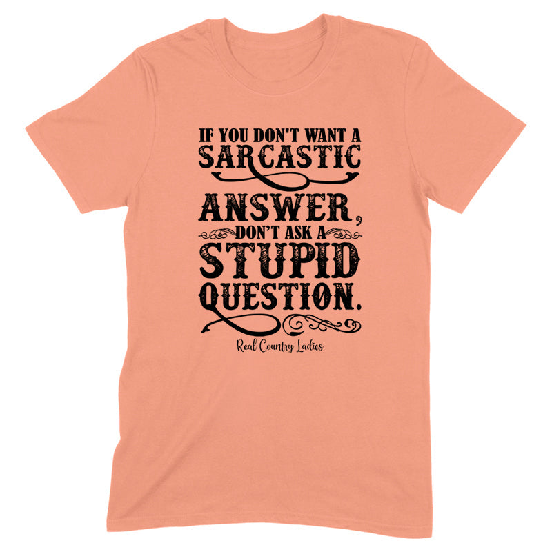 Blowout |  If You Don't Want A Sarcastic Answer Black Print Front Apparel