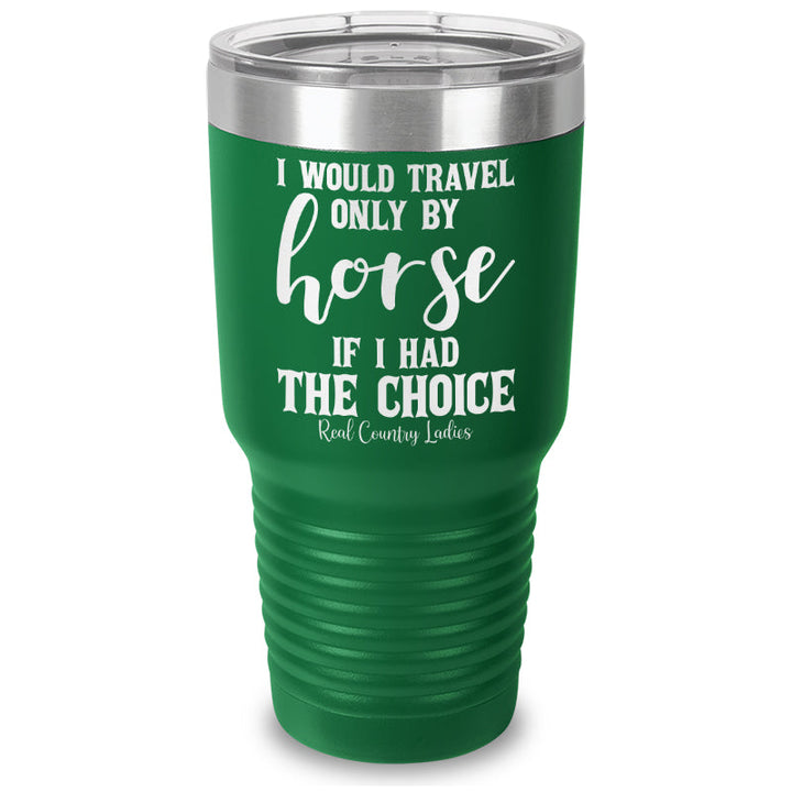 Black Friday | I Would Travel Only By Horse Laser Etched Tumbler