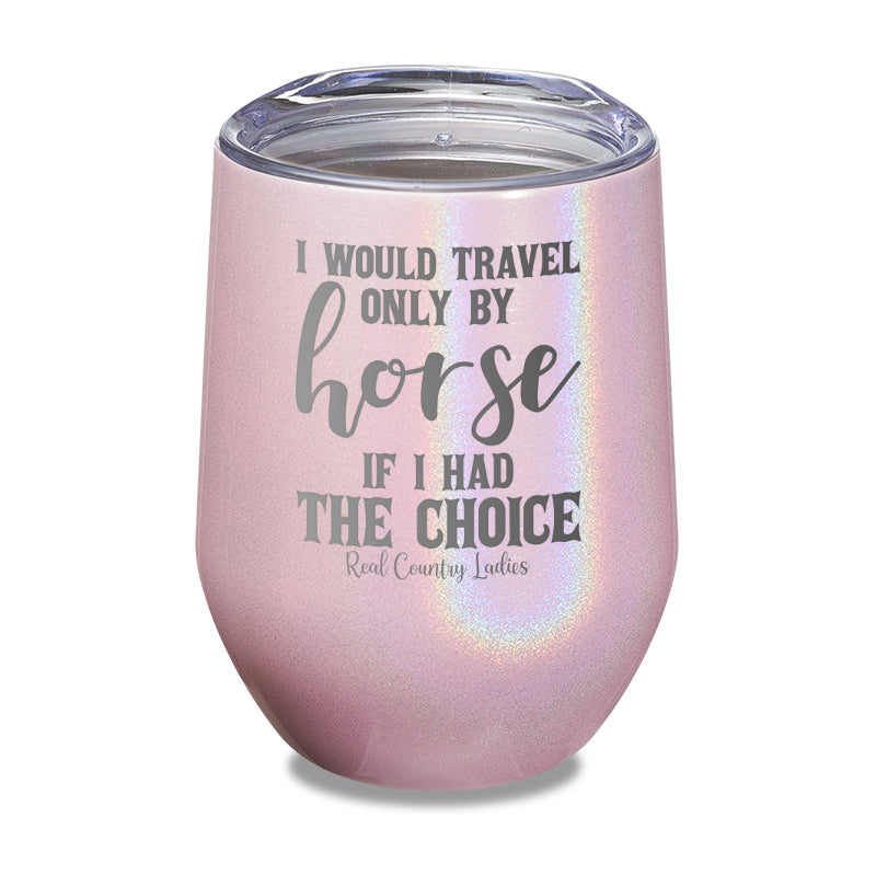 Black Friday | I Would Travel Only By Horse Laser Etched Tumbler