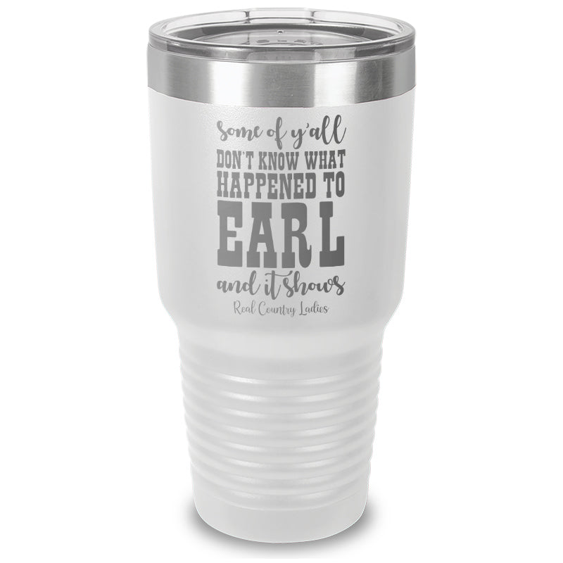 Black Friday | Some Of Y'all Don't Know What Happened To Earl Laser Etched Tumbler