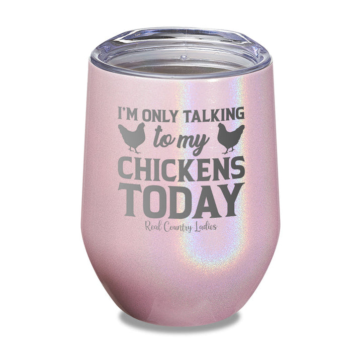 Black Friday | I'm Only Talking To My Chickens Today Laser Etched Tumbler