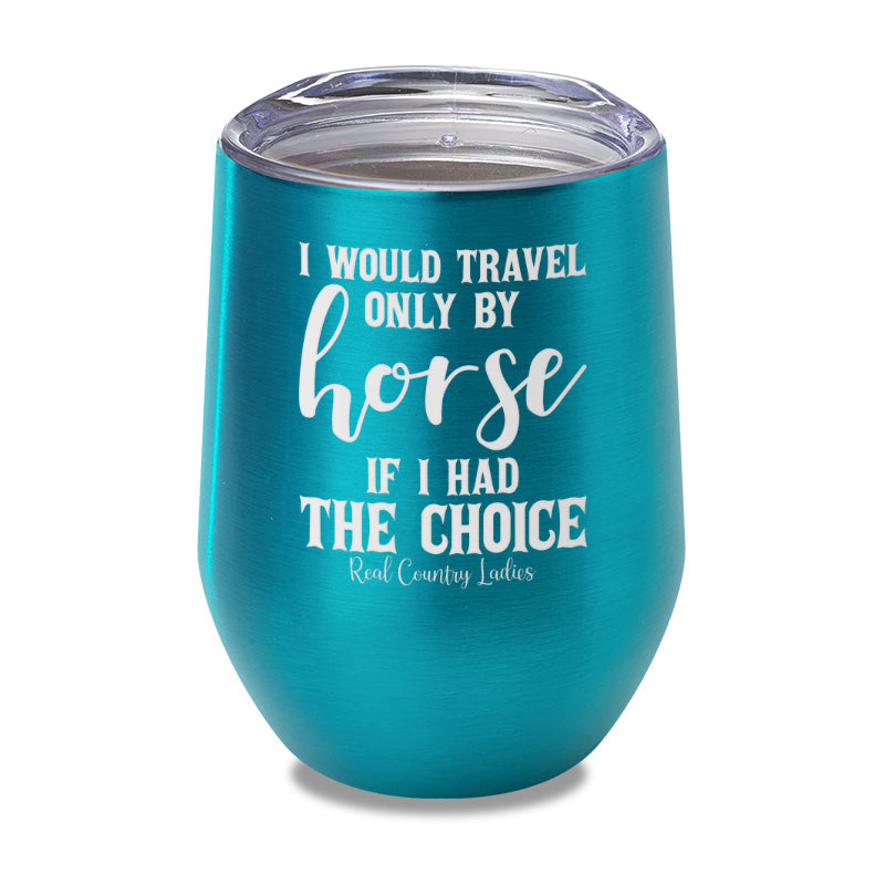 Black Friday | I Would Travel Only By Horse Laser Etched Tumbler