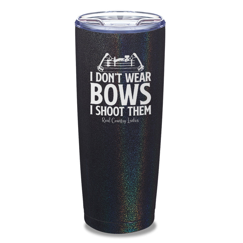 Black Friday | I Don't Wear Bows I Shoot Them Laser Etched Tumbler