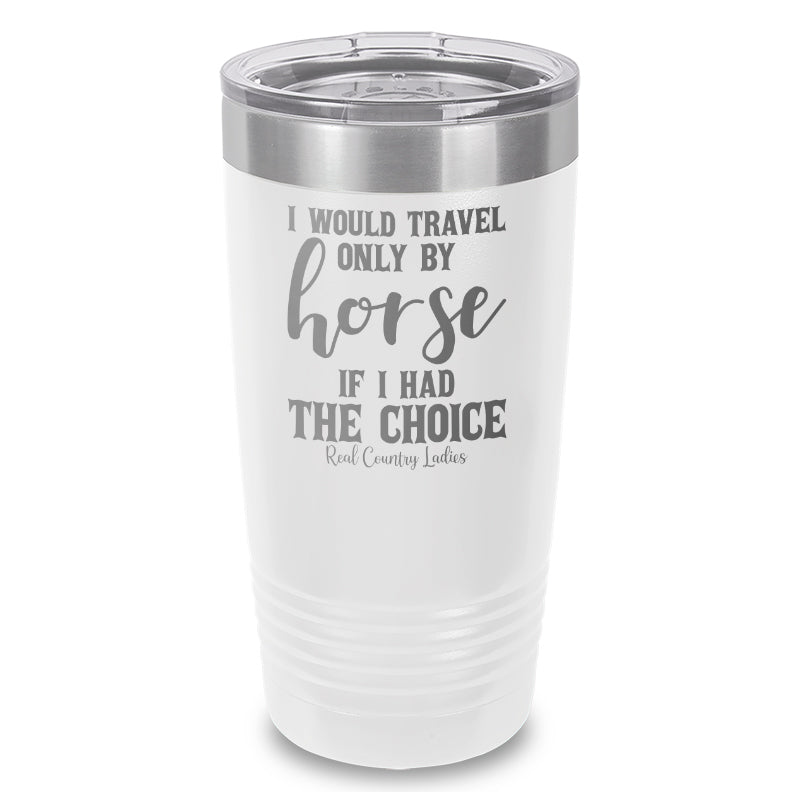 Black Friday | I Would Travel Only By Horse Laser Etched Tumbler