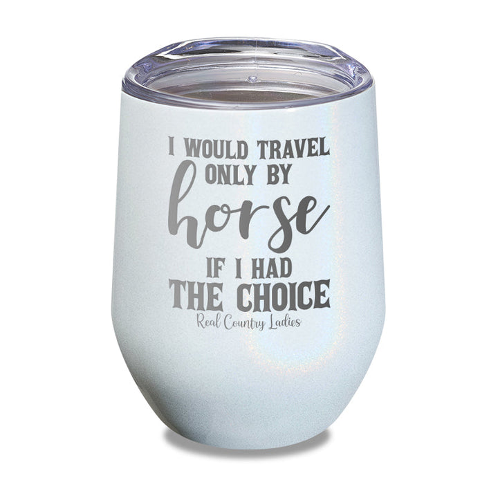 Black Friday | I Would Travel Only By Horse Laser Etched Tumbler