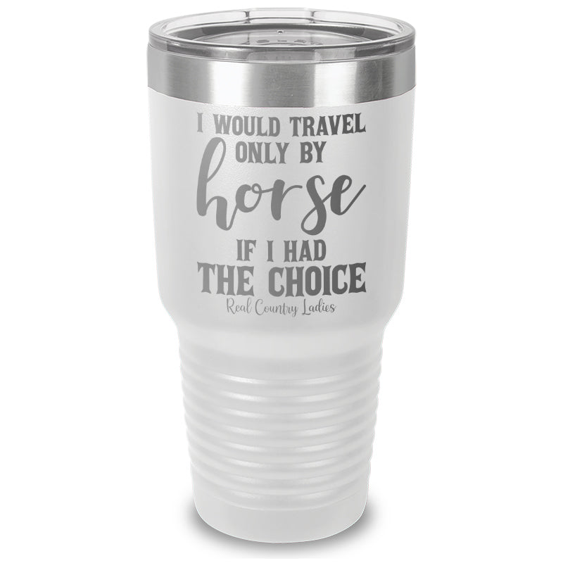 Black Friday | I Would Travel Only By Horse Laser Etched Tumbler