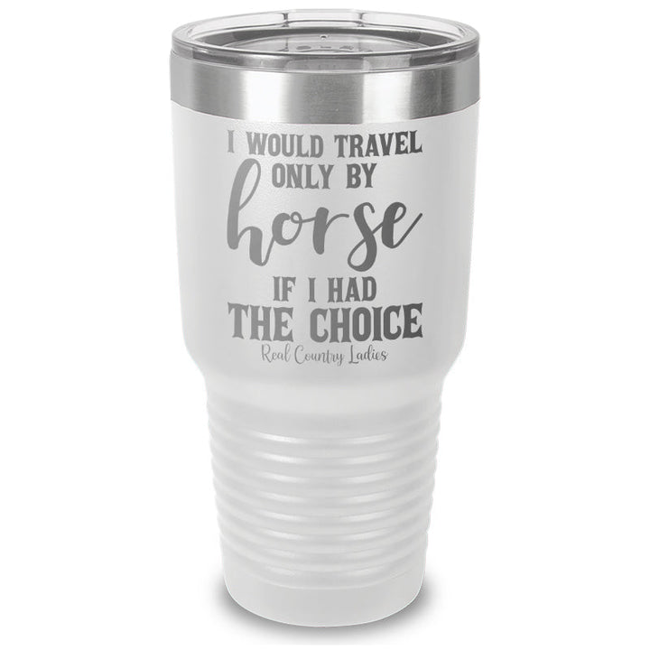 Black Friday | I Would Travel Only By Horse Laser Etched Tumbler