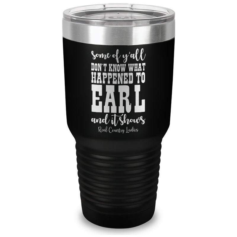 Black Friday | Some Of Y'all Don't Know What Happened To Earl Laser Etched Tumbler