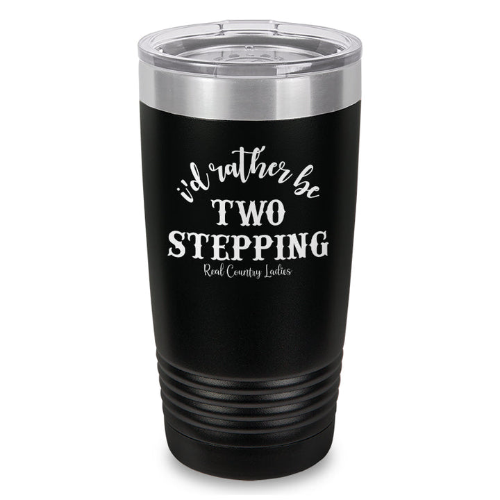 Black Friday | I'd Rather Be Two Stepping Laser Etched Tumbler