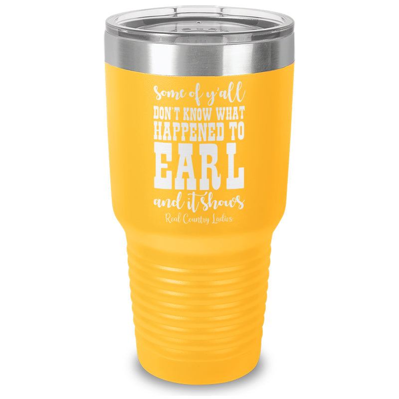 Black Friday | Some Of Y'all Don't Know What Happened To Earl Laser Etched Tumbler