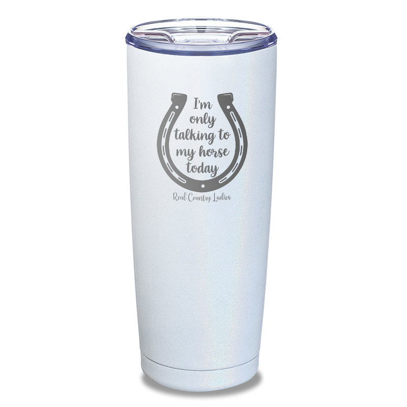 Black Friday | I'm Only Talking To My Horse Today Laser Etched Tumbler