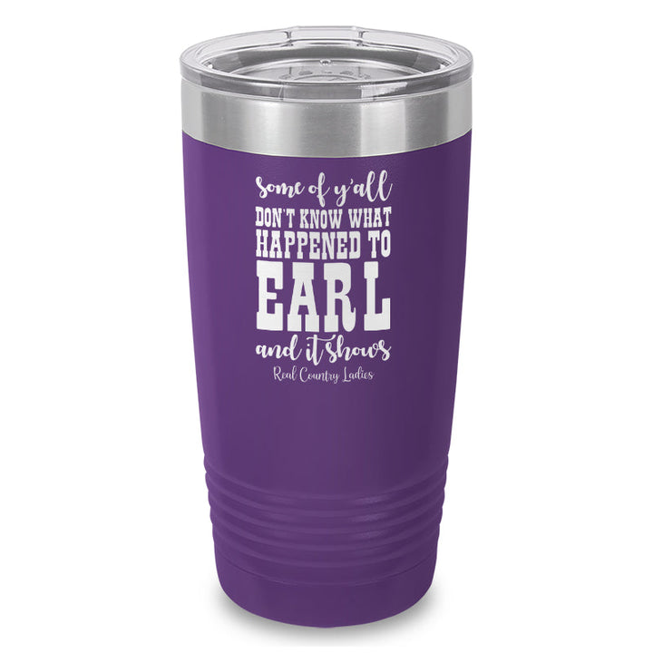 Black Friday | Some Of Y'all Don't Know What Happened To Earl Laser Etched Tumbler