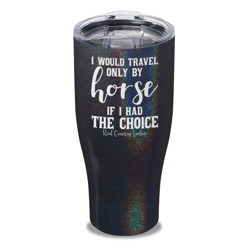 Black Friday | I Would Travel Only By Horse Laser Etched Tumbler