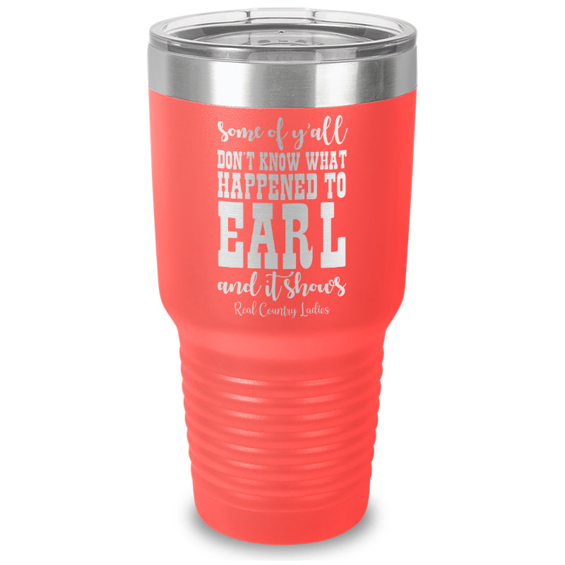 Black Friday | Some Of Y'all Don't Know What Happened To Earl Laser Etched Tumbler