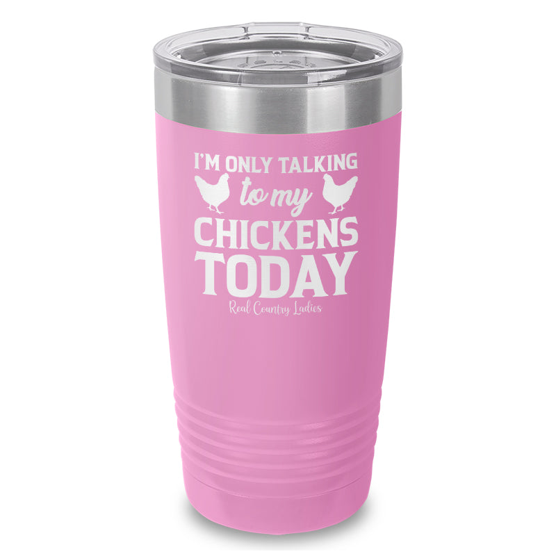 Black Friday | I'm Only Talking To My Chickens Today Laser Etched Tumbler