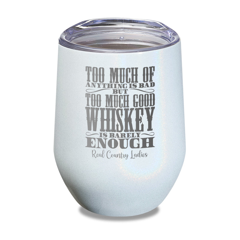 Black Friday | Too Much Good Whiskey Laser Etched Tumbler