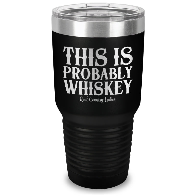 Black Friday | This Is Probably Whiskey Laser Etched Tumbler