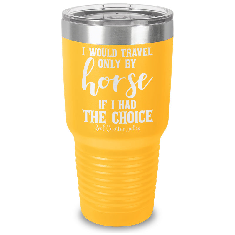 Black Friday | I Would Travel Only By Horse Laser Etched Tumbler