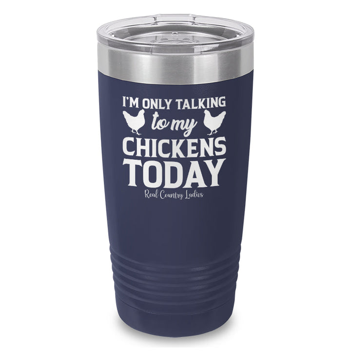 Black Friday | I'm Only Talking To My Chickens Today Laser Etched Tumbler