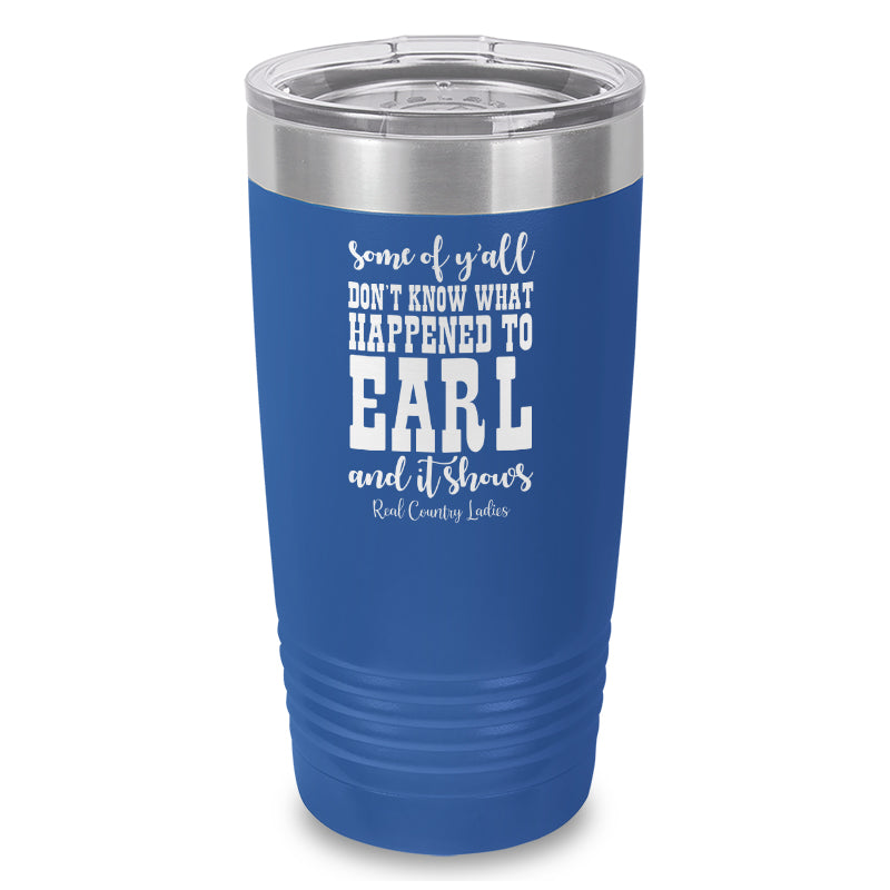 Black Friday | Some Of Y'all Don't Know What Happened To Earl Laser Etched Tumbler