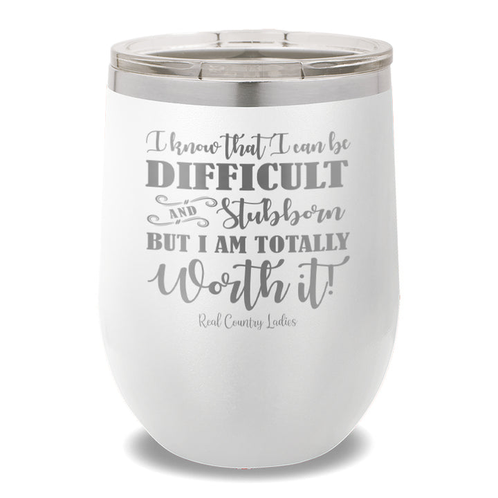 I Know That I Can Be Difficult 12oz Stemless Wine Cup