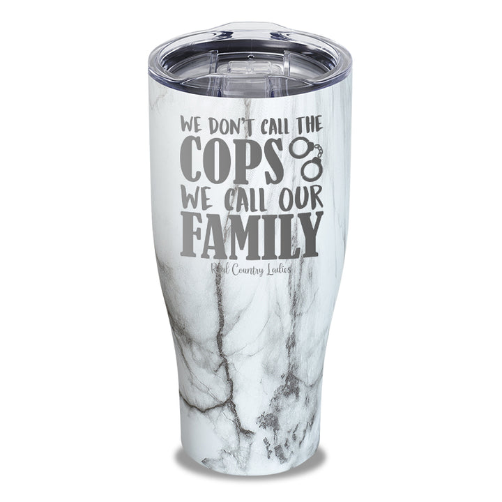 We Don't Call The Cops Laser Etched Tumbler