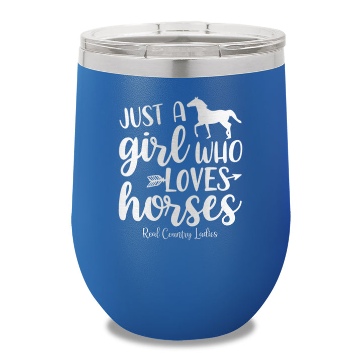 Just A Girl Who Loves Horses 12oz Stemless Wine Cup