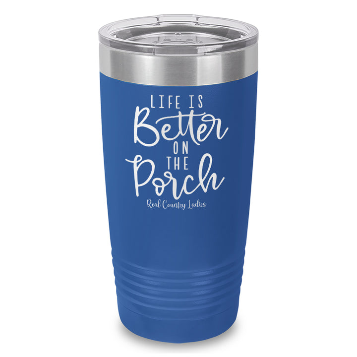 Life Is Better On The Porch Laser Etched Tumbler