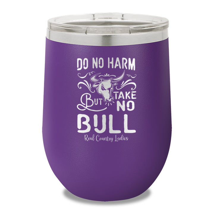 Do No Harm But Take No Bull 12oz Stemless Wine Cup