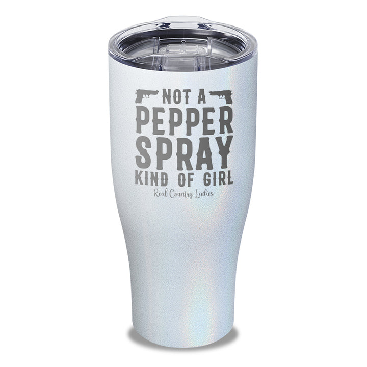 Not A Pepper Spray Kind Of Girl Laser Etched Tumbler