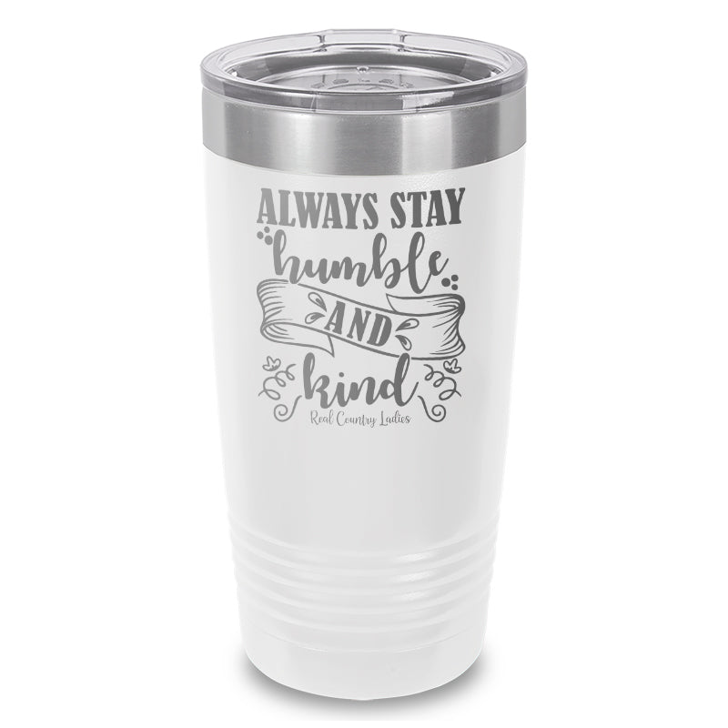 Always Stay Humble And Kind Laser Etched Tumbler